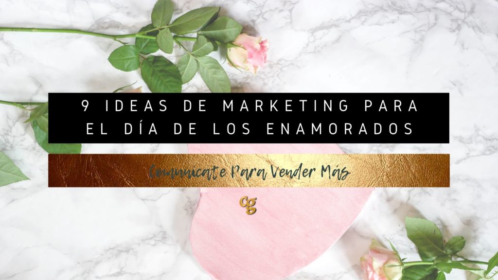 9 IDEAS DE MARKETING PARA EL DIA DE LOS ENAMORADOS